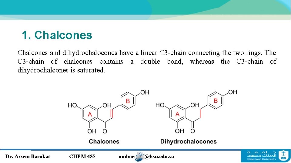 1. Chalcones and dihydrochalocones have a linear C 3 -chain connecting the two rings. 1. Chalcones and dihydrochalocones have a linear C 3 -chain connecting the two rings.