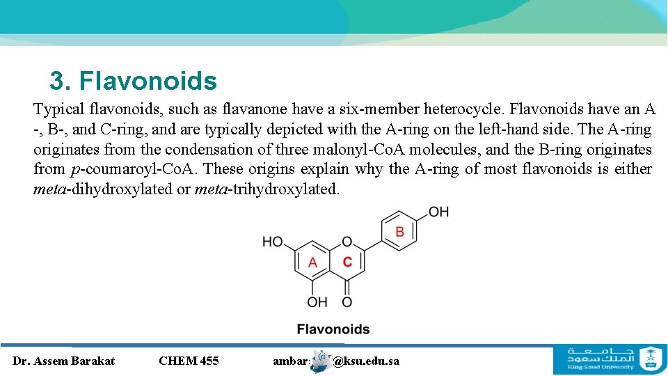 3. Flavonoids Typical flavonoids, such as flavanone have a six-member heterocycle. Flavonoids have an 3. Flavonoids Typical flavonoids, such as flavanone have a six-member heterocycle. Flavonoids have an