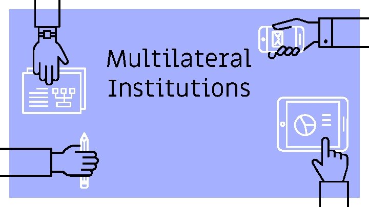Multilateral Institutions 
