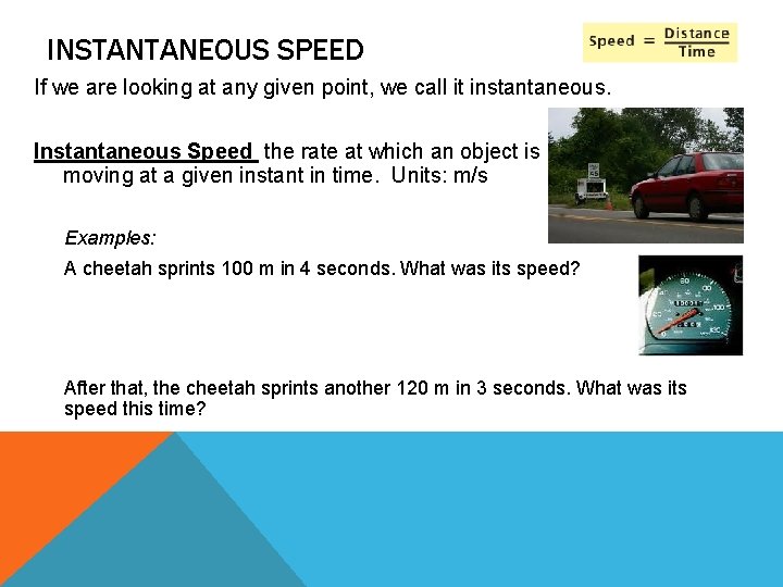 INSTANTANEOUS SPEED If we are looking at any given point, we call it instantaneous.
