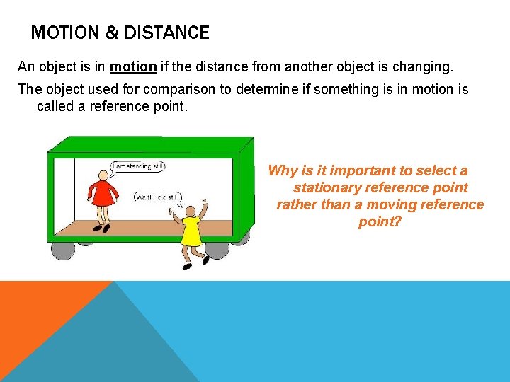 MOTION & DISTANCE An object is in motion if the distance from another object