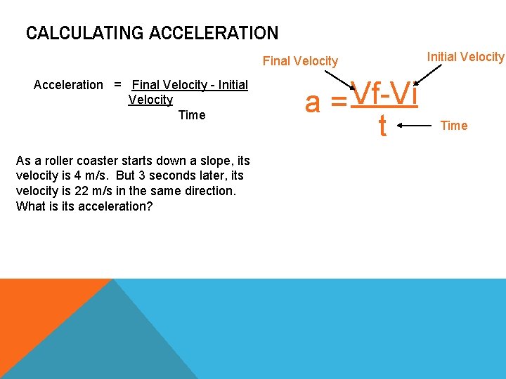 CALCULATING ACCELERATION Final Velocity Acceleration = Final Velocity - Initial Velocity Time As a