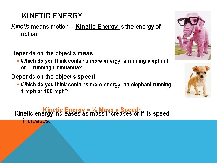 KINETIC ENERGY Kinetic means motion – Kinetic Energy is the energy of motion Depends