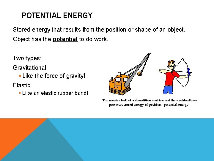 POTENTIAL ENERGY Stored energy that results from the position or shape of an object.