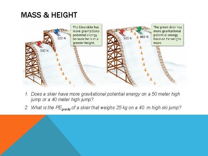 MASS & HEIGHT 1. Does a skier have more gravitational potential energy on a