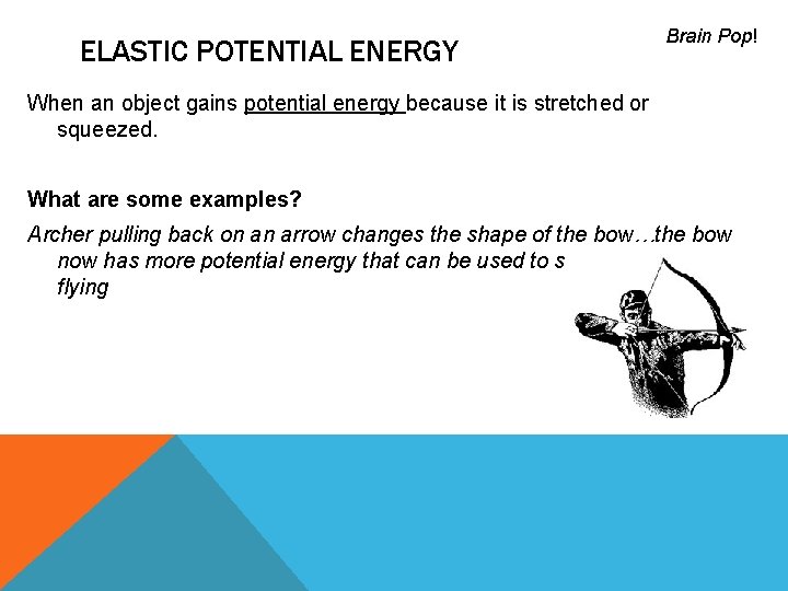 ELASTIC POTENTIAL ENERGY Brain Pop! When an object gains potential energy because it is