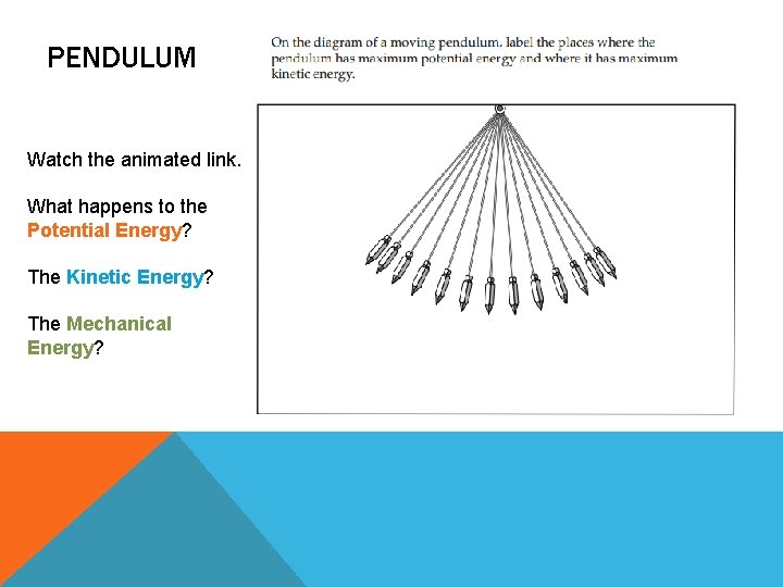 PENDULUM Watch the animated link. What happens to the Potential Energy? The Kinetic Energy?