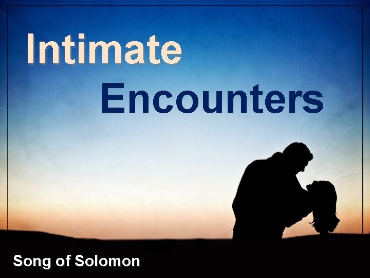 Intimate Encounters Song of Solomon 