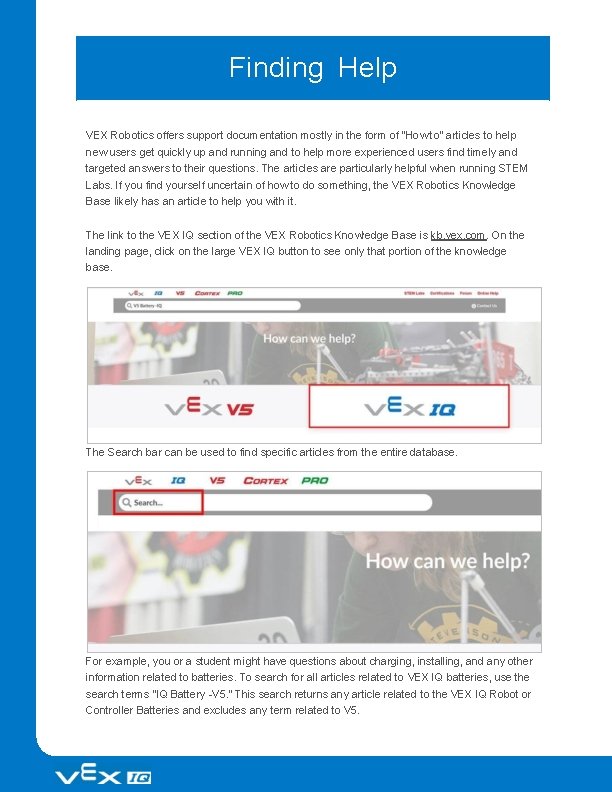 Finding Help VEX Robotics offers support documentation mostly in the form of "How to"