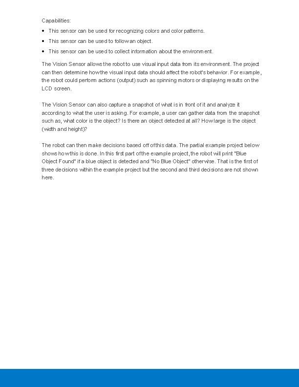 Capabilities: This sensor can be used for recognizing colors and color patterns. This sensor