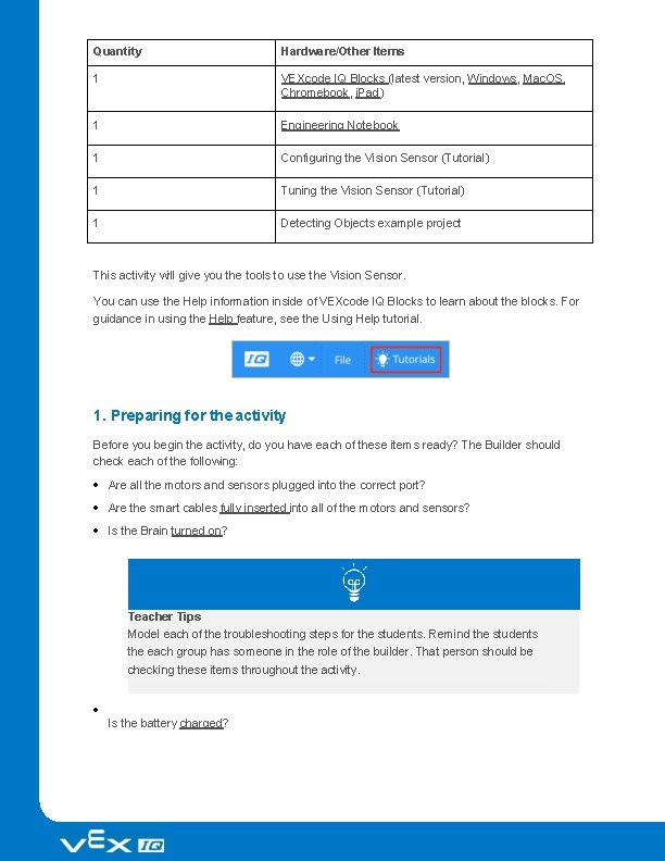 Quantity Hardware/Other Items 1 VEXcode IQ Blocks (latest version, Windows, Mac. OS, Chromebook, i.