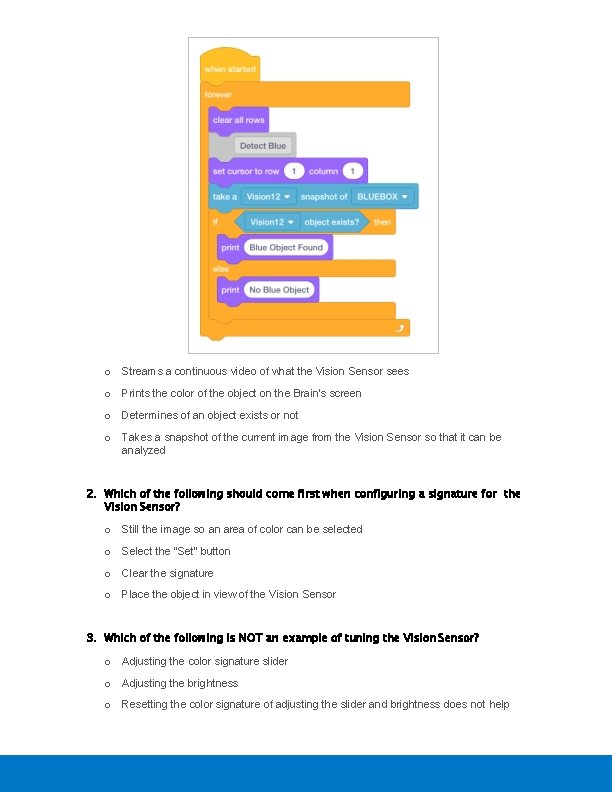 o Streams a continuous video of what the Vision Sensor sees o Prints the