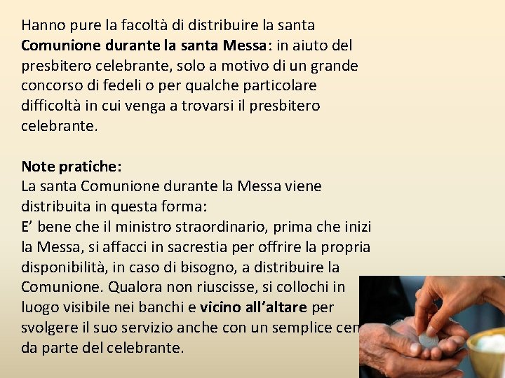 Hanno pure la facoltà di distribuire la santa Comunione durante la santa Messa: in