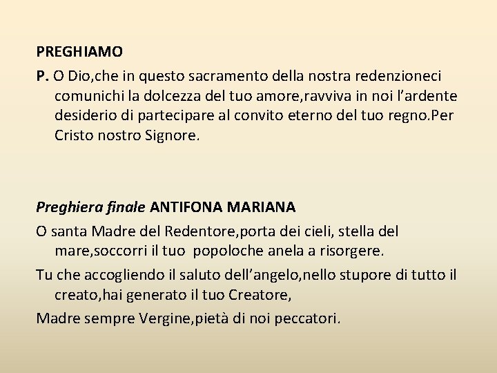 PREGHIAMO P. O Dio, che in questo sacramento della nostra redenzioneci comunichi la dolcezza