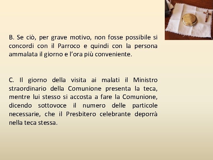 B. Se ciò, per grave motivo, non fosse possibile si concordi con il Parroco