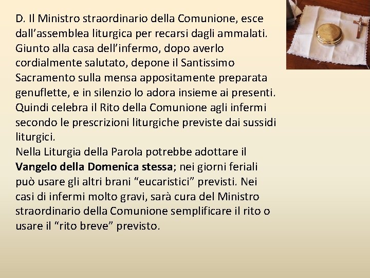 D. Il Ministro straordinario della Comunione, esce dall’assemblea liturgica per recarsi dagli ammalati. Giunto