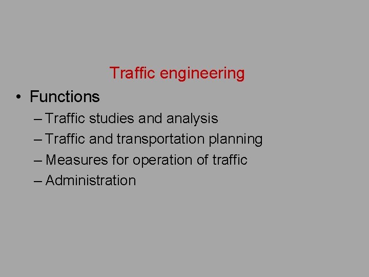 Traffic engineering • Functions – Traffic studies and analysis – Traffic and transportation planning