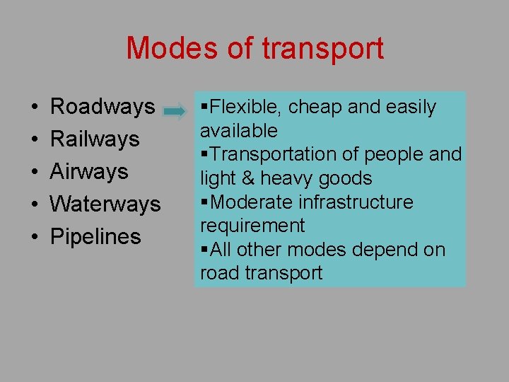 Modes of transport • • • Roadways Railways Airways Waterways Pipelines §Flexible, cheap and