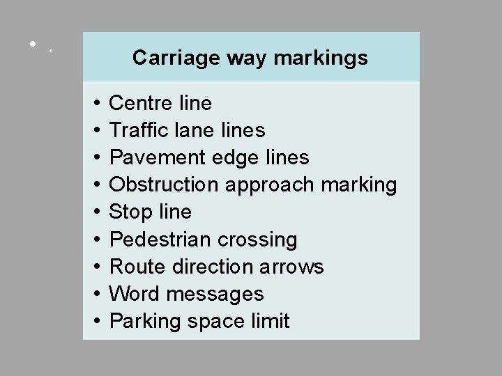  • . Carriage way markings • • • Centre line Traffic lane lines