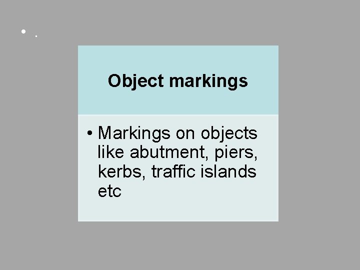  • . Object markings • Markings on objects like abutment, piers, kerbs, traffic