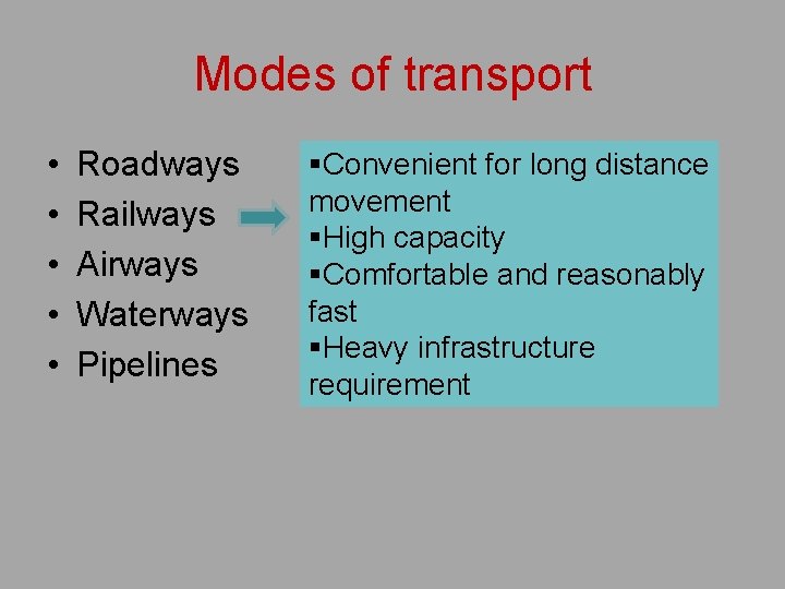 Modes of transport • • • Roadways Railways Airways Waterways Pipelines §Convenient for long