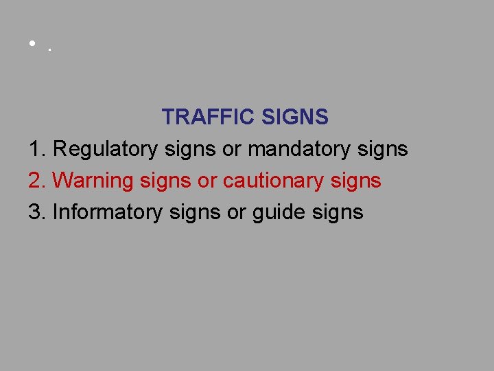  • . TRAFFIC SIGNS 1. Regulatory signs or mandatory signs 2. Warning signs