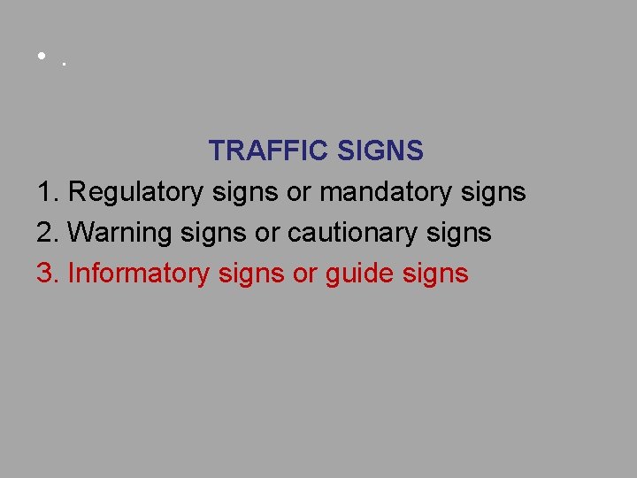  • . TRAFFIC SIGNS 1. Regulatory signs or mandatory signs 2. Warning signs