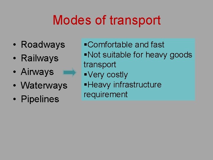 Modes of transport • • • Roadways Railways Airways Waterways Pipelines §Comfortable and fast