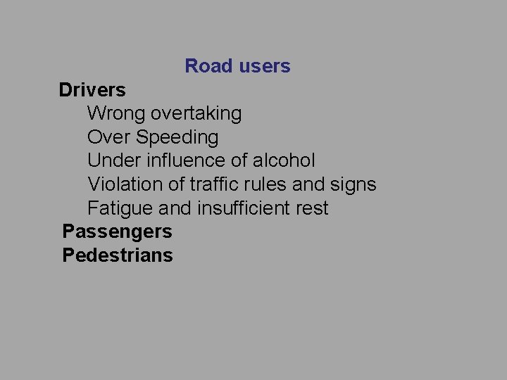 Road users Drivers Wrong overtaking Over Speeding Under influence of alcohol Violation of traffic