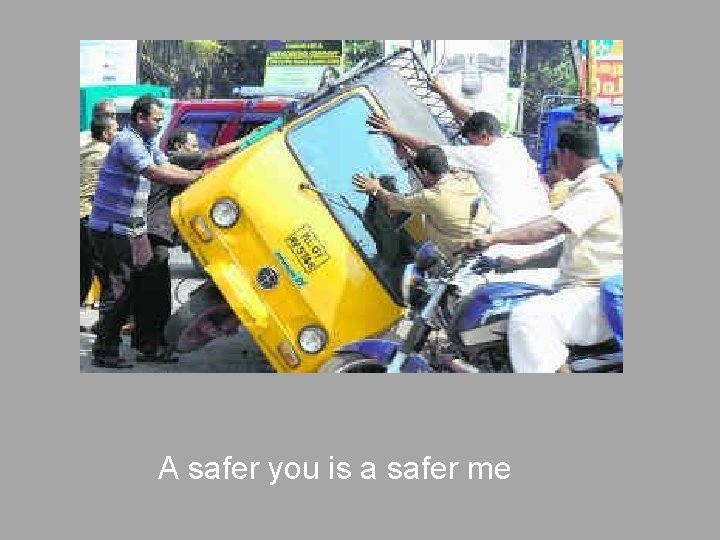 A safer you is a safer me 