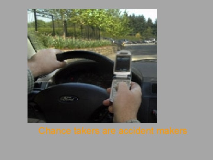 Chance takers are accident makers 