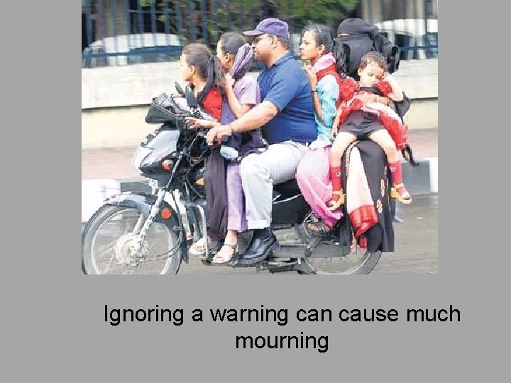 Ignoring a warning can cause much mourning 