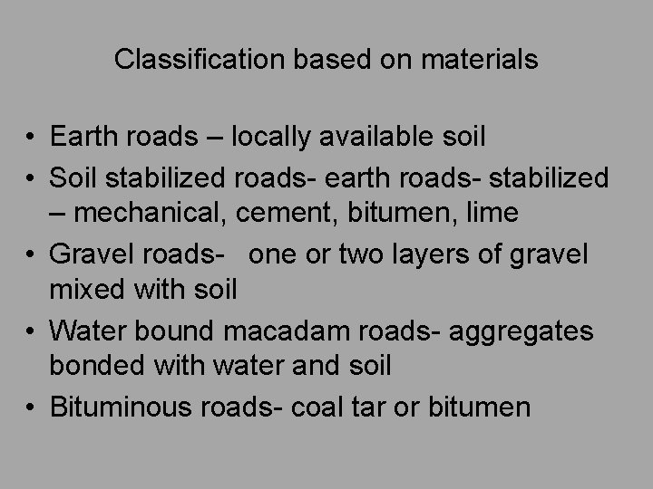 Classification based on materials • Earth roads – locally available soil • Soil stabilized