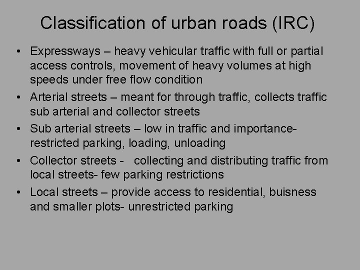 Classification of urban roads (IRC) • Expressways – heavy vehicular traffic with full or