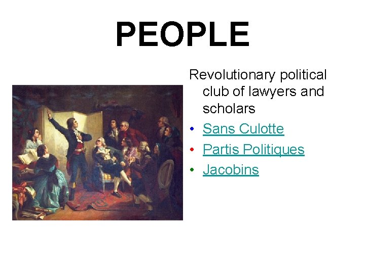 PEOPLE Revolutionary political club of lawyers and scholars • Sans Culotte • Partis Politiques