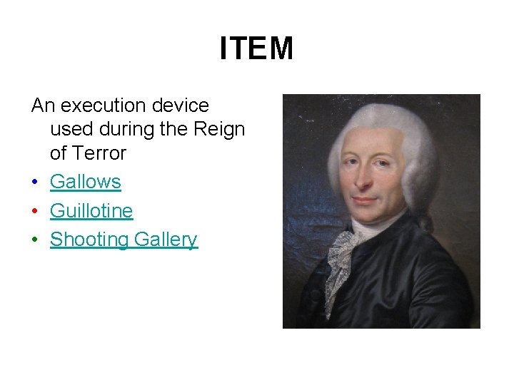 ITEM An execution device used during the Reign of Terror • Gallows • Guillotine