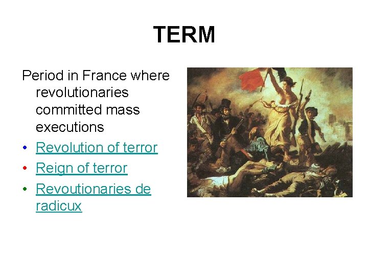 TERM Period in France where revolutionaries committed mass executions • Revolution of terror •