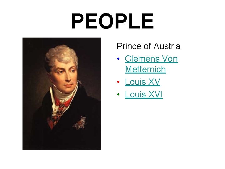 PEOPLE Prince of Austria • Clemens Von Metternich • Louis XVI 