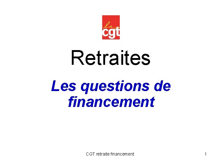 Retraites Les questions de financement CGT retraite financement 1 