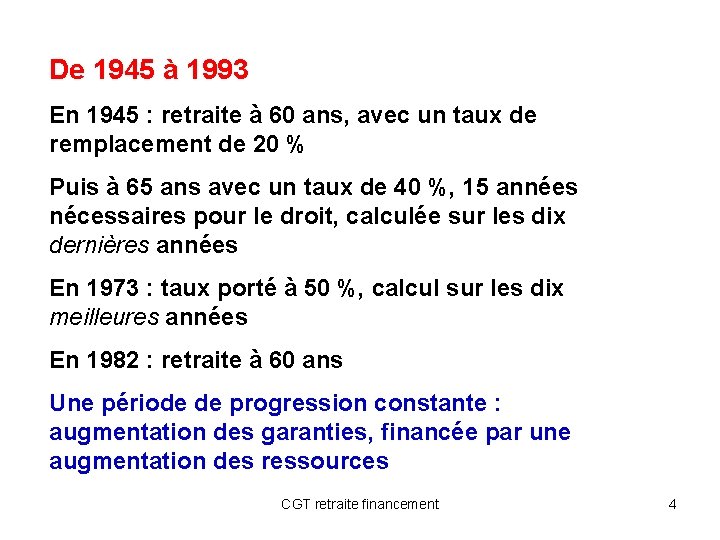 De 1945 à 1993 En 1945 : retraite à 60 ans, avec un taux