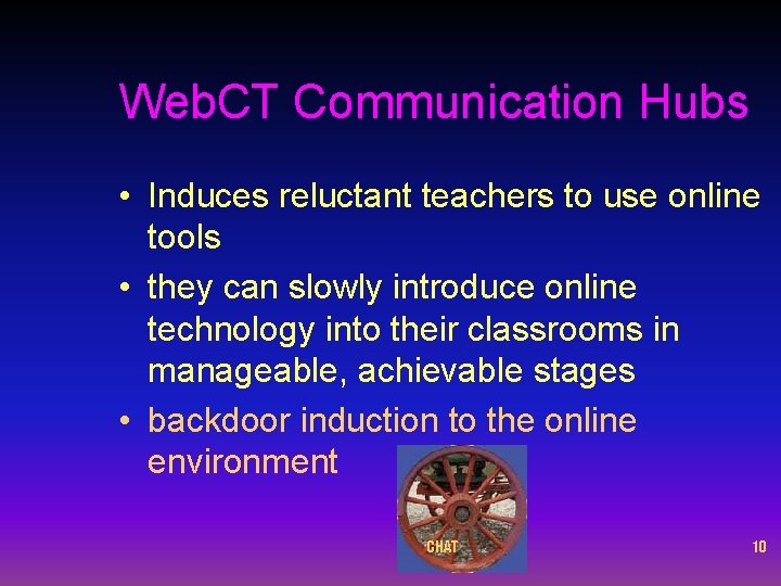 Web. CT Communication Hubs • Induces reluctant teachers to use online tools • they