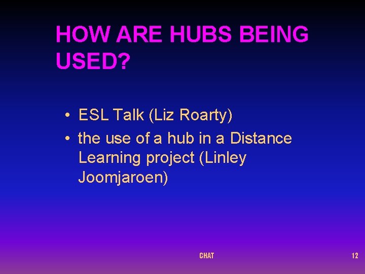 HOW ARE HUBS BEING USED? • ESL Talk (Liz Roarty) • the use of
