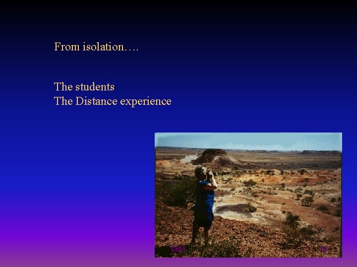 From isolation…. The students The Distance experience CHAT 15 