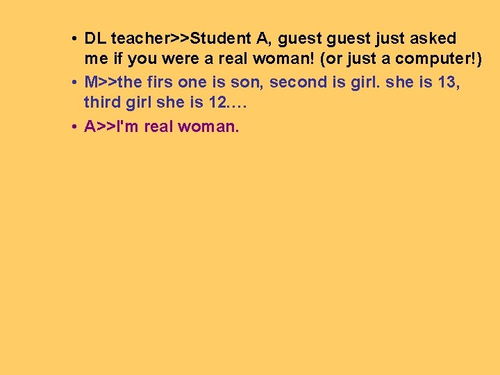  • DL teacher>>Student A, guest just asked me if you were a real