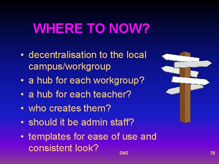 WHERE TO NOW? • decentralisation to the local campus/workgroup • a hub for each