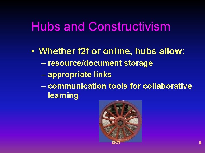 Hubs and Constructivism • Whether f 2 f or online, hubs allow: – resource/document