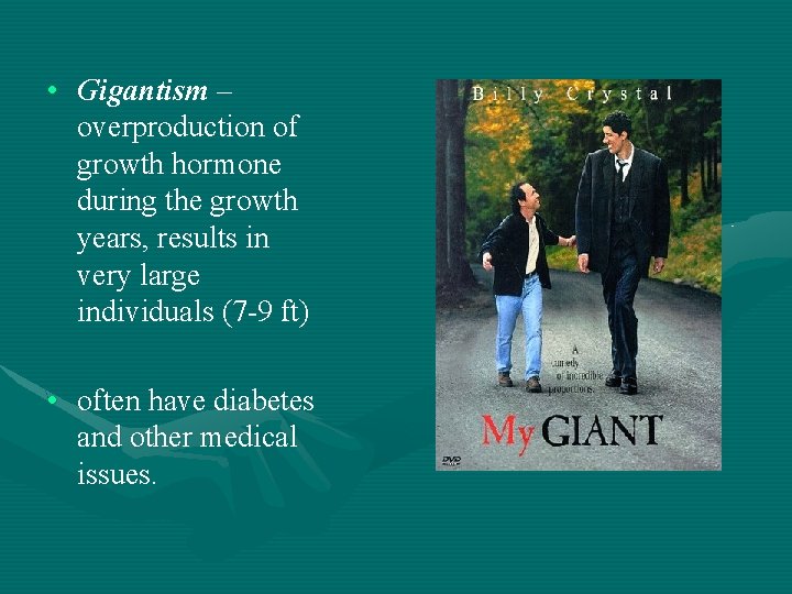  • Gigantism – overproduction of growth hormone during the growth years, results in