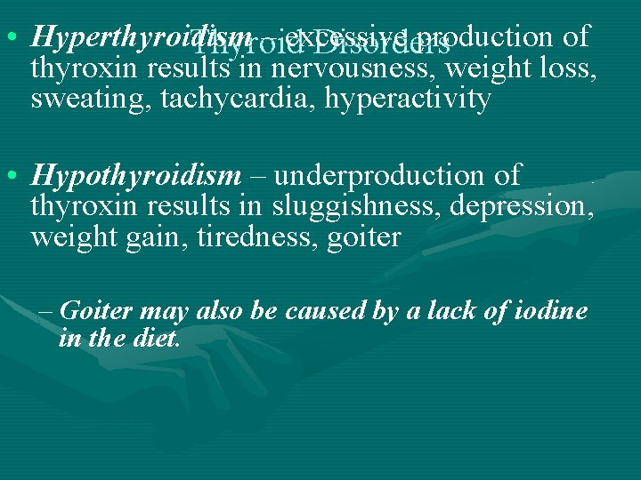  • Hyperthyroidism – excessive production of Thyroid Disorders thyroxin results in nervousness, weight