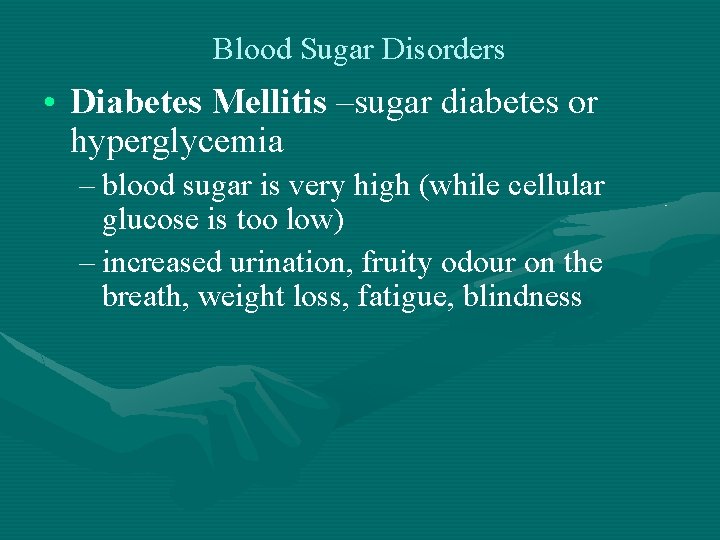 Blood Sugar Disorders • Diabetes Mellitis –sugar diabetes or hyperglycemia – blood sugar is