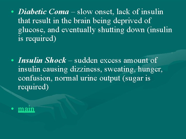  • Diabetic Coma – slow onset, lack of insulin that result in the